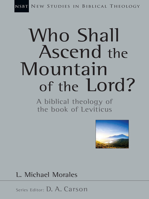 Title details for Who Shall Ascend the Mountain of the Lord?: a Biblical Theology of the Book of Leviticus by L. Michael Morales - Available